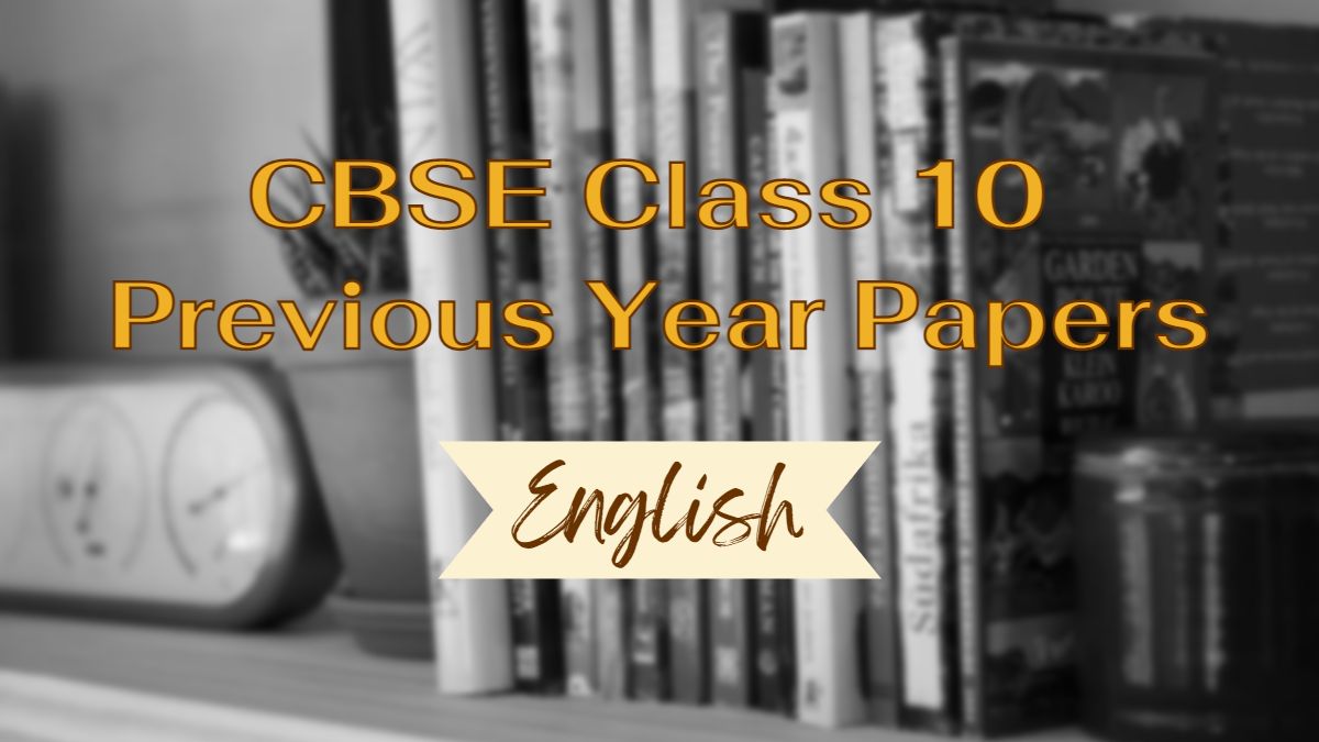 CBSE Previous Year Question Papers for Class 10 English with solutions