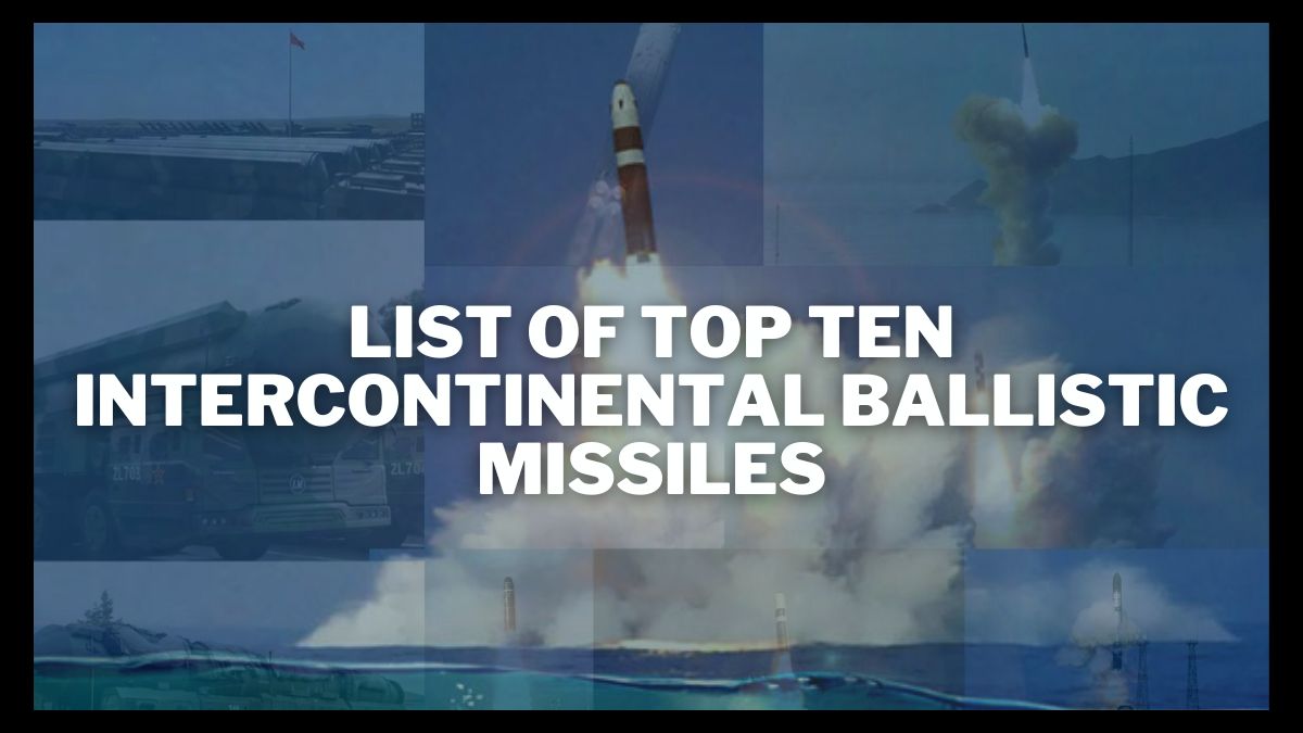 List of top 10 Intercontinental Ballistic Missiles (2022)