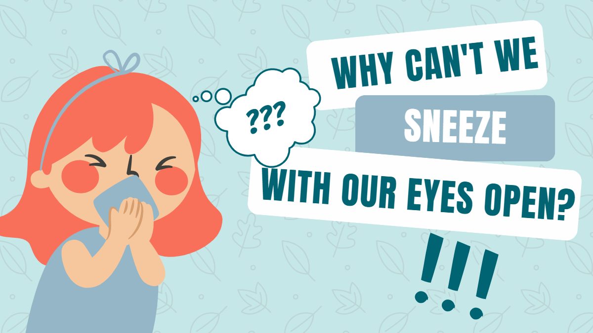 Why Can’t We Sneeze With Our Eyes Open?