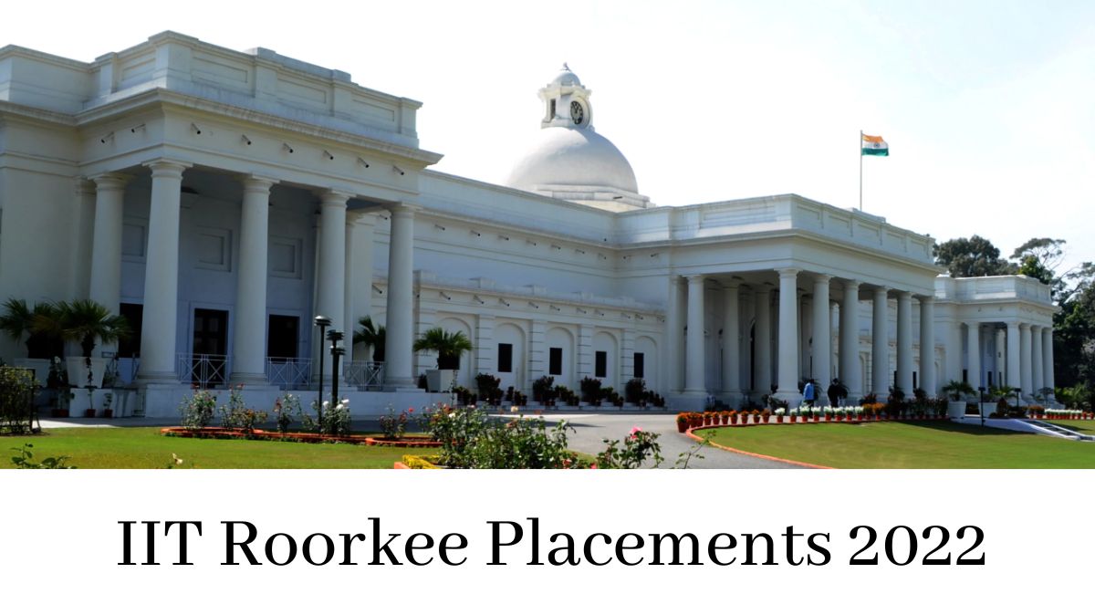IIT Roorkee 2022 Placement Begins, Highest International Offer Rs. 1.