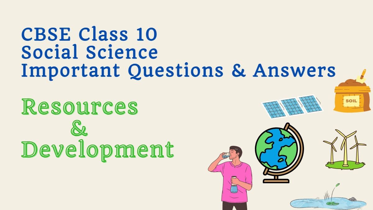 Download CBSE Class 10 Social Science Geography Chapter 1 Resources and Development Important Questions and Answers PDF
