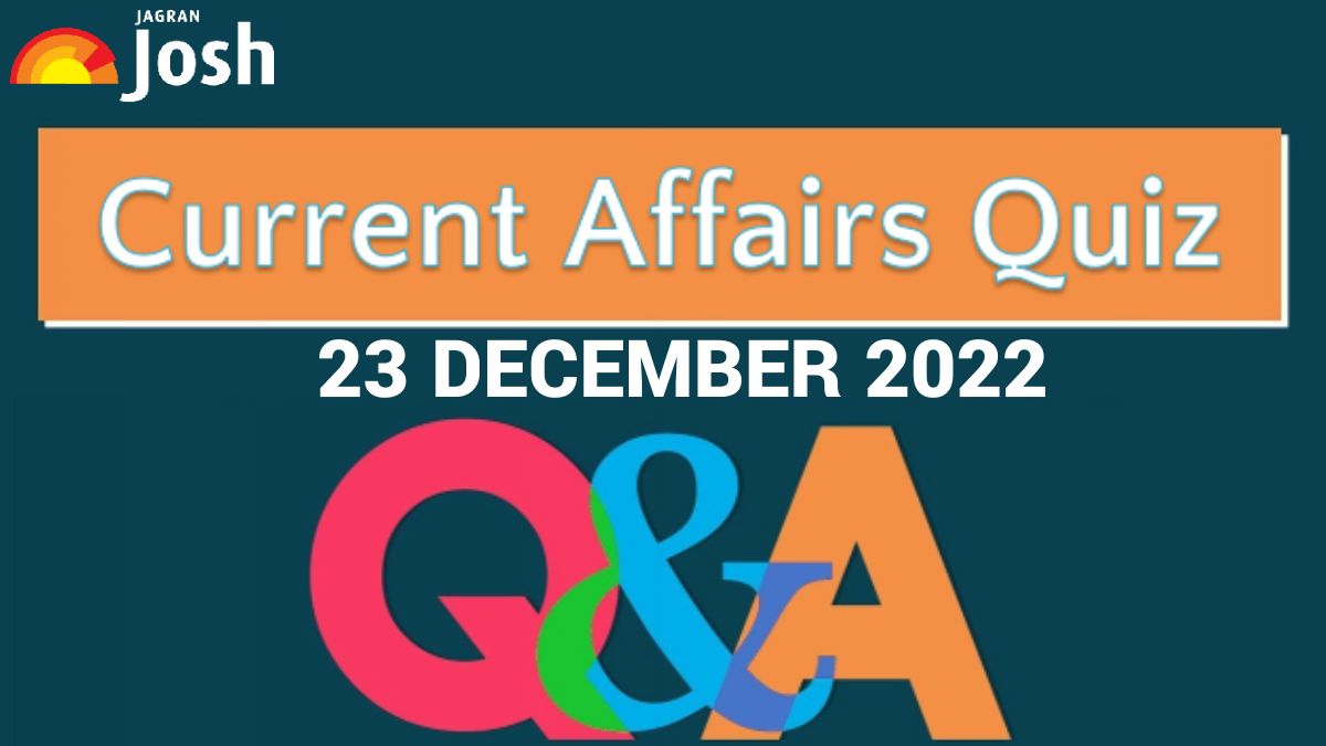 Current Affairs Quiz: 23 December 2022