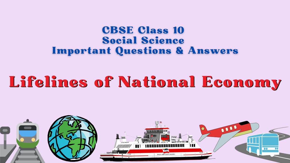 Download CBSE Class 10 Social Science Geography Chapter 7 Lifelines of National Economy Important Questions and Answers in PDF format 