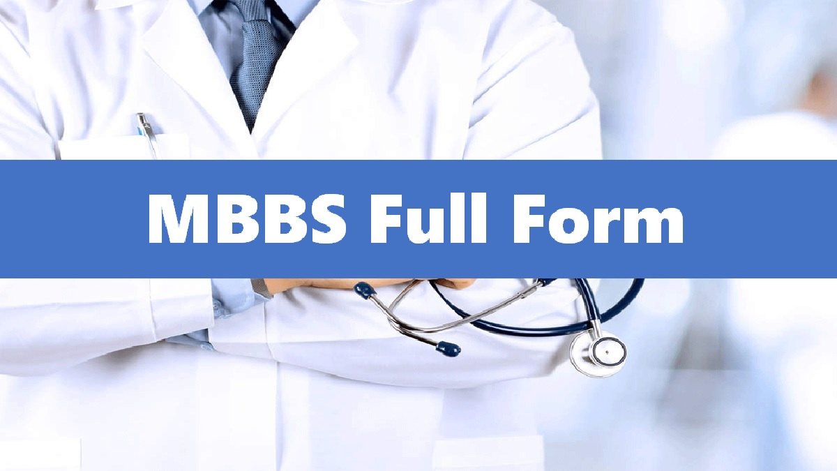 MBBS Full Form: What Does MBBS Stand For? Bachelor Of Medicine And ...