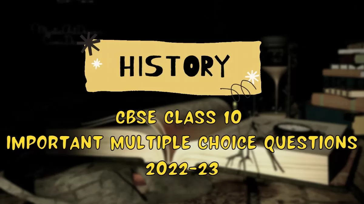 CBSE Class 10 Social Science History Important MCQs for Board Exam 2023 Preparation
