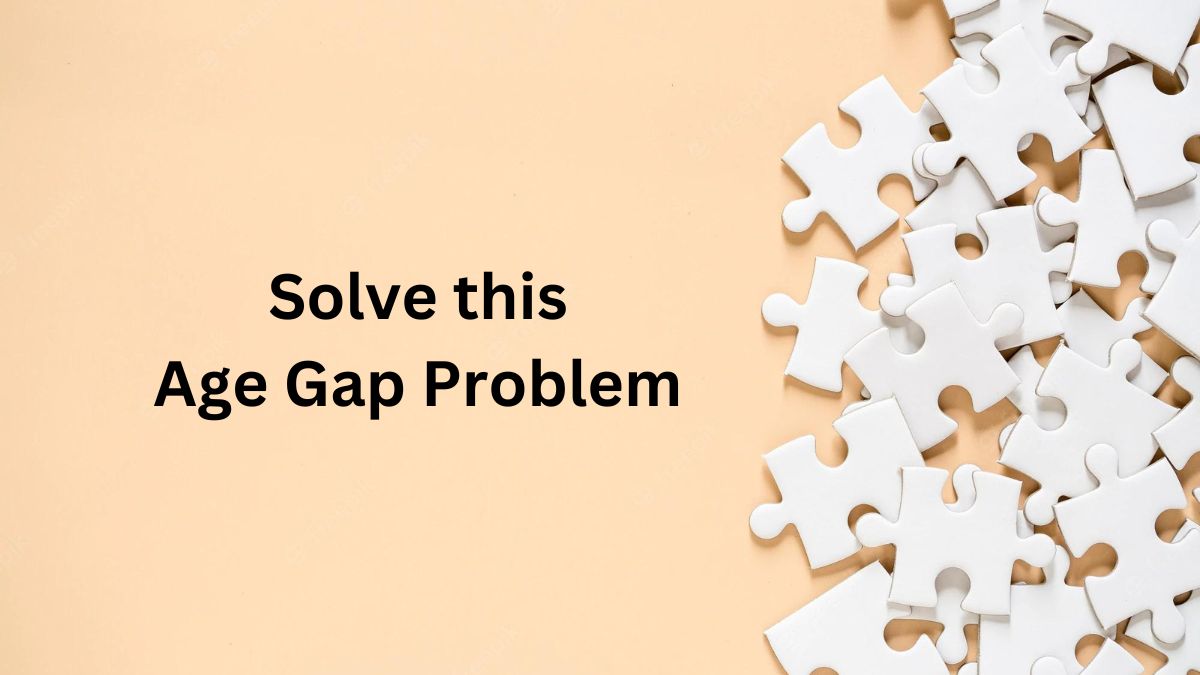 Solve this Age Gap Problem