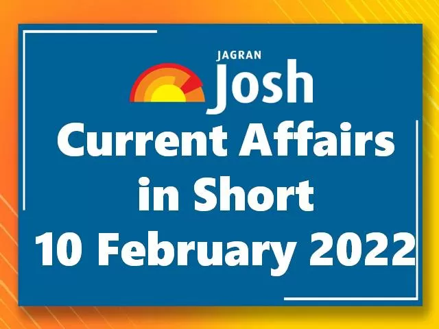 Current Affairs in Short: 10 February 2022