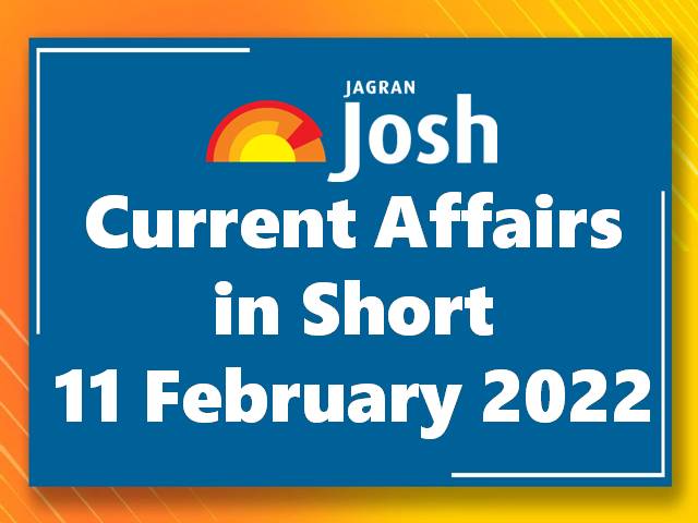 Current Affairs in Short: 11 February 2022