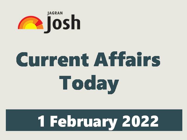 Current Affairs Today Headline - 1 February 2022