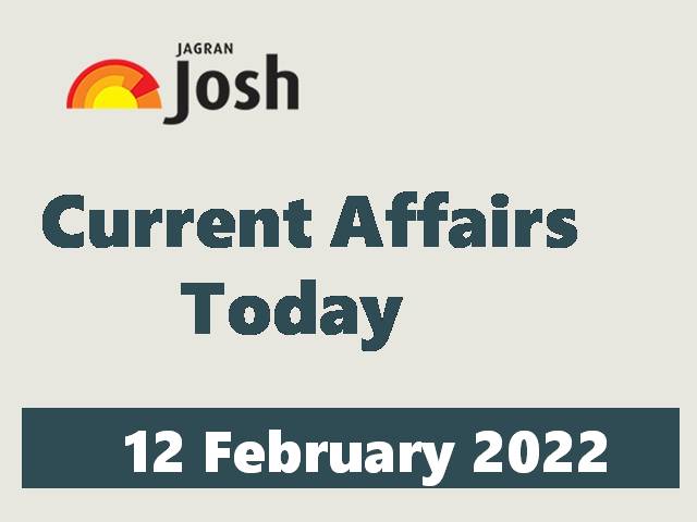 Current Affairs Today Headline -12 February 2022