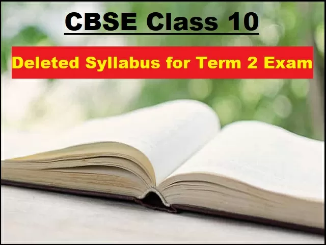 CBSE Class 10 Deleted Syllabus for Term 2 Exam 2022