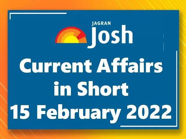 Current Affairs in Short: 15 February 2022