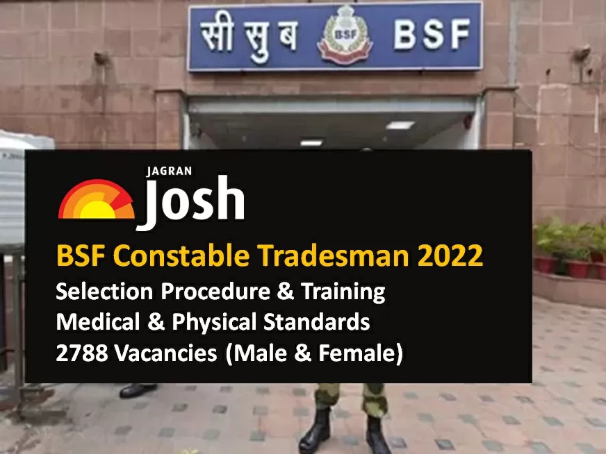 BSF Constable Tradesman 2022 Selection Procedure Training Medical Standards