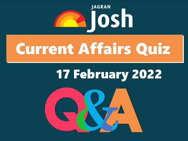 Current Affairs Daily Quiz: 17 February 2022