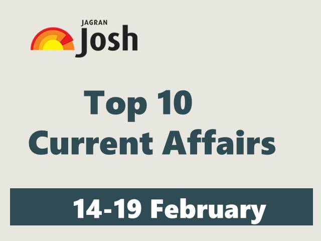 weekly top 10 current affairs 14 19 february 2022