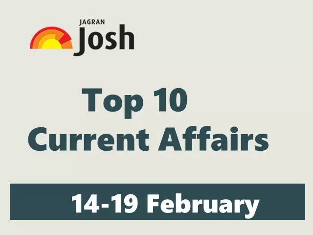 Top 10 Weekly Current Affairs: 14 February to 19 February 2022