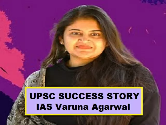 UPSC Success Story- IAS Varuna Agarwal