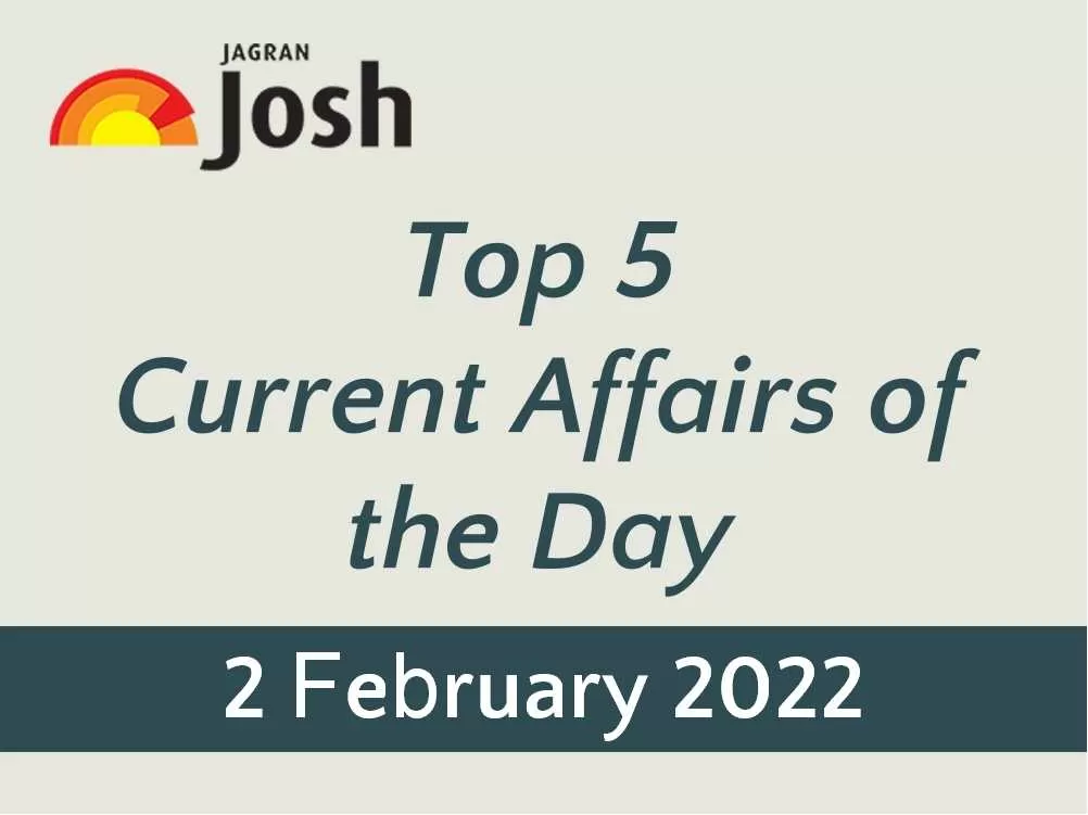 Top 5 Current Affairs: 2 February 2022