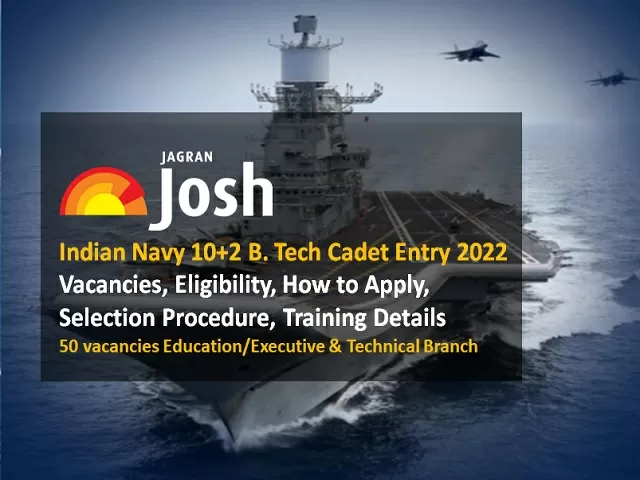 Indian Navy 10+2 BTech Cadet Entry 2022 Vacancies Eligibility How to Apply Selection Procedure Training Details