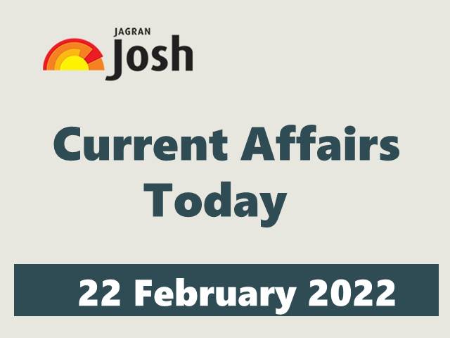 Current Affairs Today Headline -22 February 2022