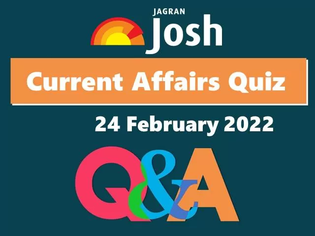 Current Affairs Daily Quiz: 24 February 2022