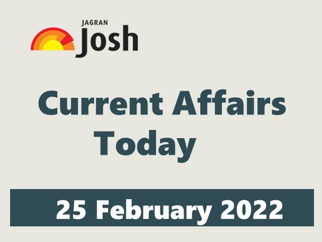 Current Affairs Today Headline -25 February 2022