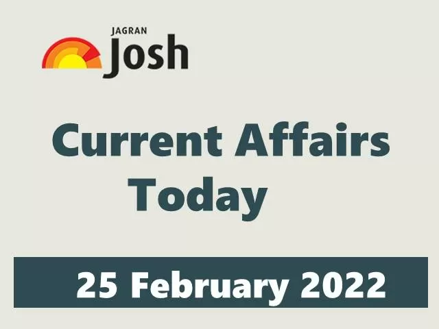 Current Affairs Today Headline -25 February 2022