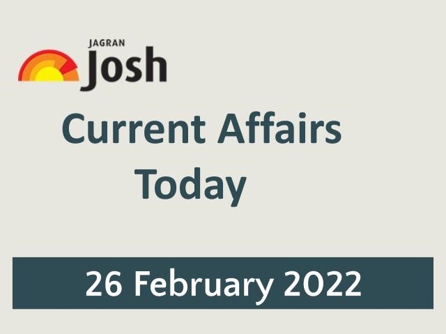 Current Affairs Today Headline- 26 February 2022