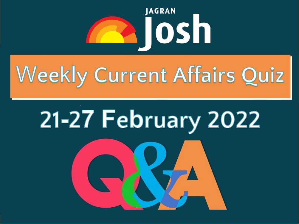 Weekly Current Affairs Questions and Answers: 21 February to 27 February 2022
