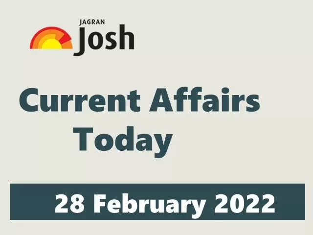 Current Affairs Today Headline- 28 February 2022