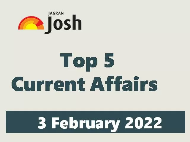 Top 5 Current Affairs: 3 February 2022