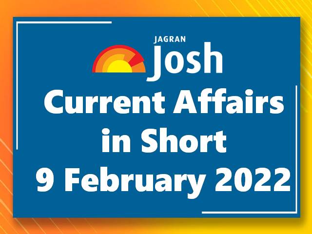 Current Affairs in Short: 9 February 2022