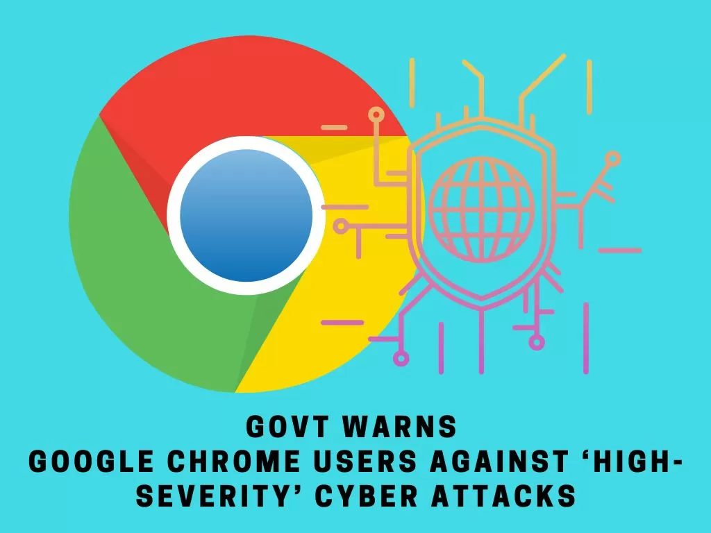 Google Chrome Users Warning: Government Issues ‘High Severity’ Cyber ...