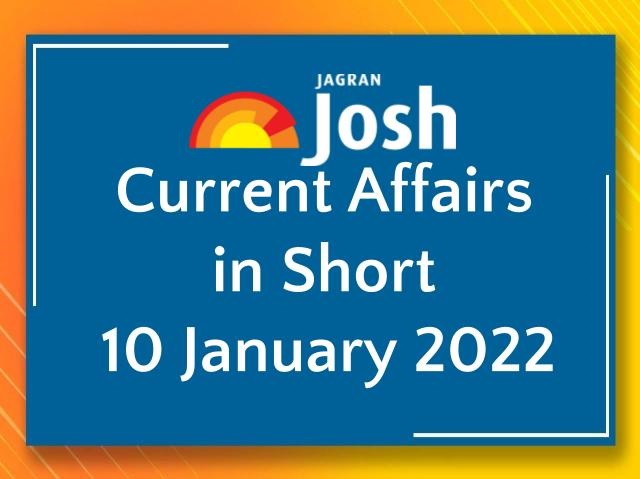 Current Affairs in Short: 10 January 2022