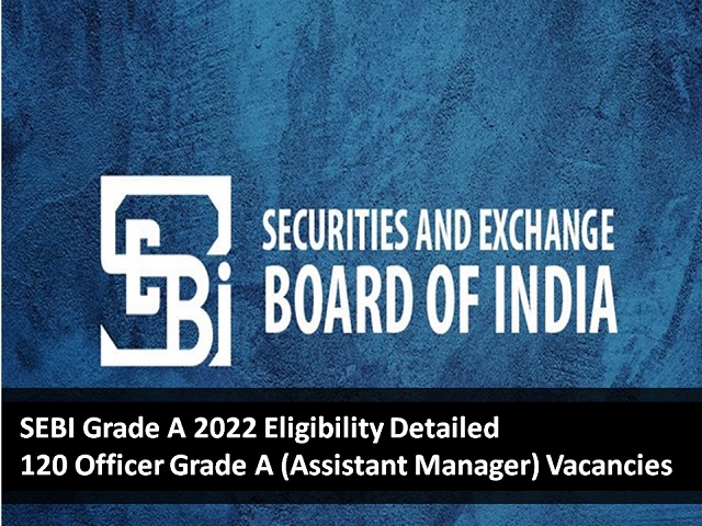 SEBI Grade A 2022 Eligibility Detailed For 120 Officer Grade A 