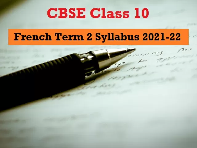 CBSE Class 10 French Term 2 Syllabus 2021-22