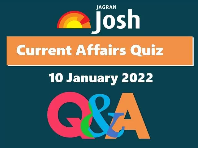 Current Affairs Quiz: 10 January 2022