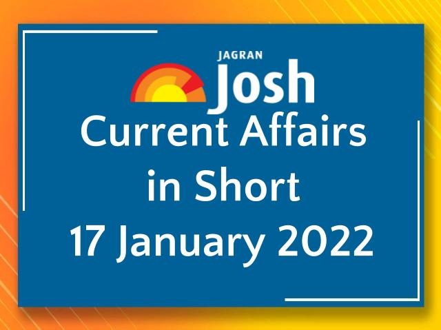 Current Affairs in Short: 17 January 2022