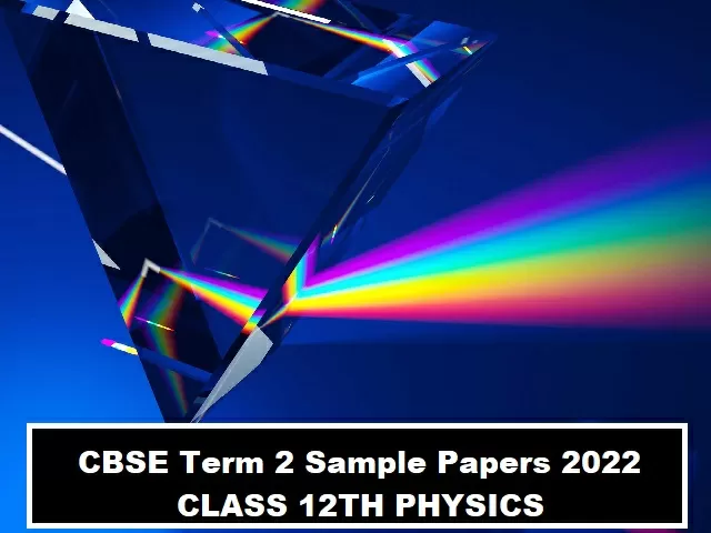 CBSE Sample Papers Class 12th Physics (Term2)