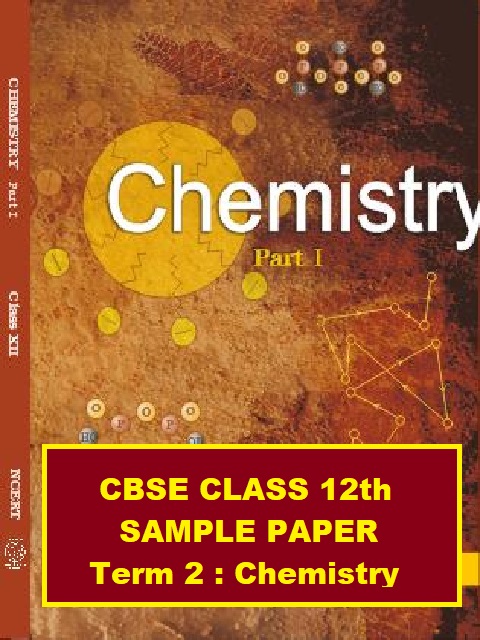 Cbse Term 2 Class 12 Chemistry Sample Paper 2022 With Answers Download Pdf Cbse Board Exam 2021 22