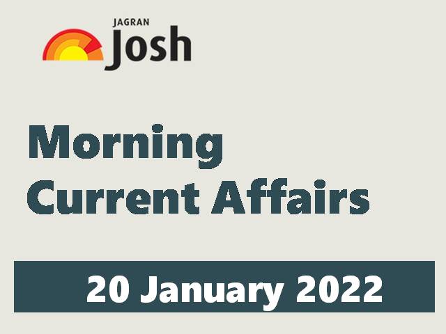 Morning Current Affairs for UPSC SSC Government Exams 20 January 2022