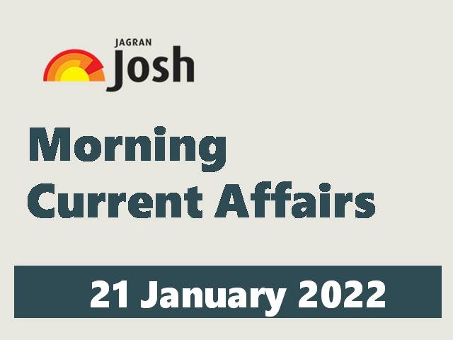 Morning Current Affairs: 21 January 2022