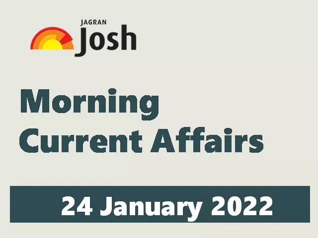 Morning Current Affairs for UPSC SSC Government Exams 24 January 2022s