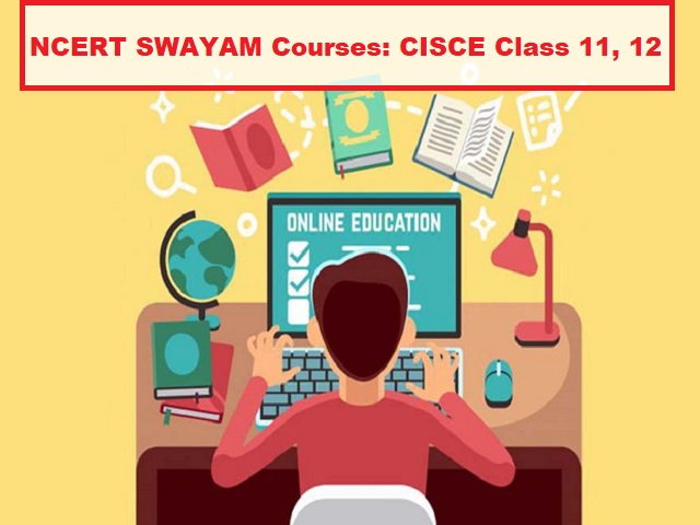 Free Online Courses For Class 11 & 12 Students on NCERT SWAYAM Portal: Check CISCE Official Notice Here!