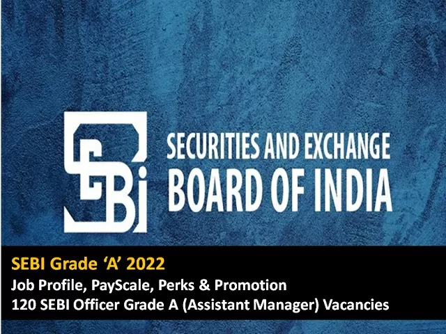 SEBI Grade A 2022 Job Profile PayScale Perks Promotion 120 Officer Grade A Assistant Manager Vacancies