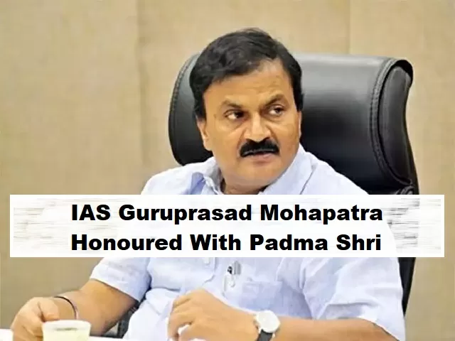 IAS Guruprasad Mohapatra Padma Shri Award Winner