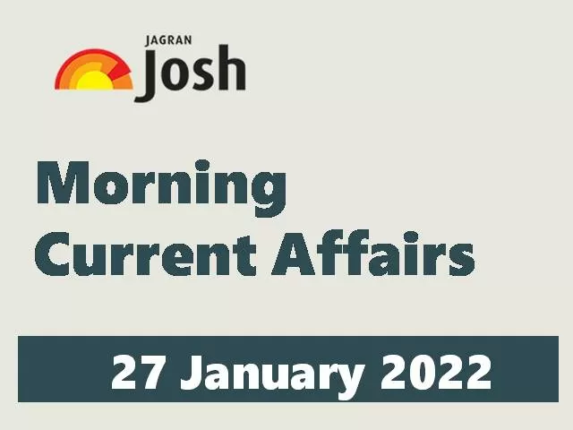 Morning Current Affairs: 27 January 2022