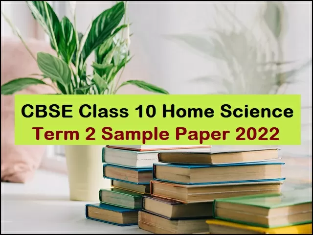 CBSE Class 10 Home Science Sample Paper, Marking Scheme For Term 2 Exam ...