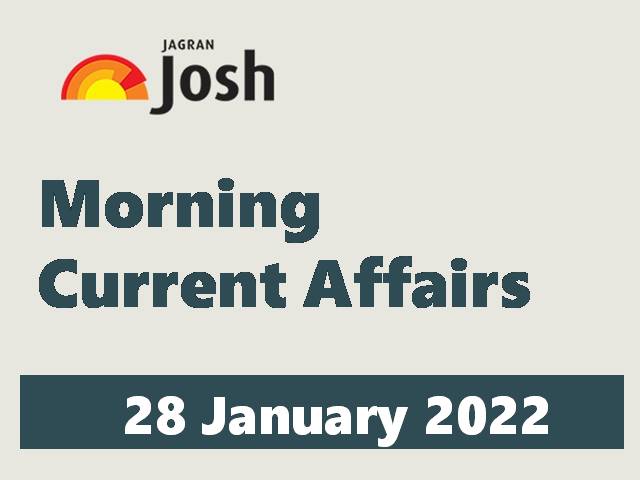 Morning Current Affairs: 28 January 2022