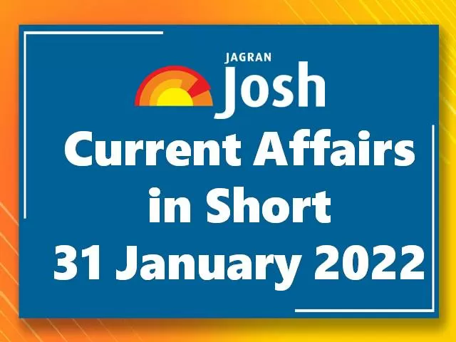 Current Affairs in Short: 31 January 2022